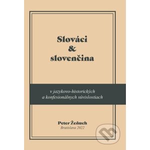 Slováci a slovenčina v jazykovo-historických a konfesionálnych súvislostiach - Peter Žeňuch