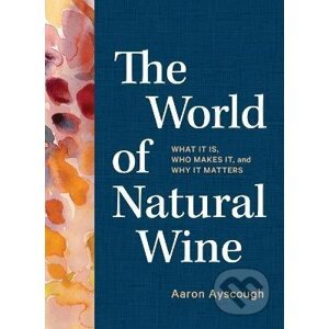 The World of Natural Wine - Aaron Ayscough