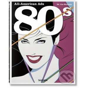 All-American Ads of the 80s - Steven Heller, Jim Heimann