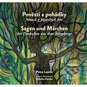 Pověsti a pohádky Němců z Jizerských hor / Sagen und Märchen der Deutschen aus dem Isergebirge - Petra Laurin, Monika Hanika (Ilustrátor)