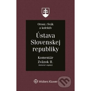 Ústava Slovenskej republiky - Zväzok II. - Ján Svák, Ladislav Orosz a kolektív