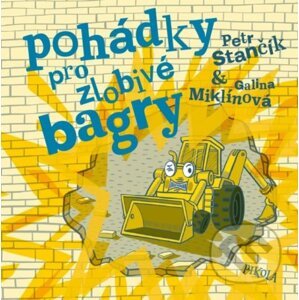 Pohádky pro zlobivé bagry - Petr Stančík, Galina Miklínová (Ilustrátor)