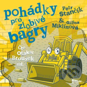 Pohádky pro zlobivé bagry - Petr Stančík