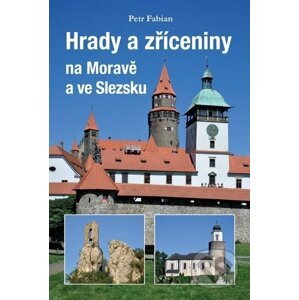 Hrady a zříceniny na Moravě a ve Slezsku - Petr Fabian