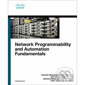 Network Programmability and Automation Fundamentals - Khaled Abuelenain, Anton Karneliuk, Jeff Doyle, Vinit Jain