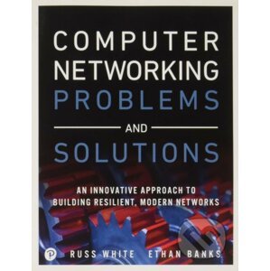 Computer Networking Problems and Solutions - Russ White, Ethan Banks