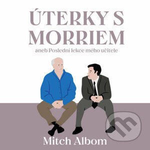 Úterky s Morriem aneb Poslední lekce mého učitele - Mitch Albom
