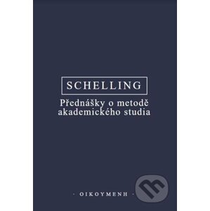 Přednášky o metodě akademického studia - Friedrich Wilhelm, Joseph Schelling