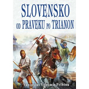 Slovensko od praveku po Trianon - Vanioslav Vonomir Pribina