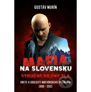 Mafia na Slovensku - Stručné dejiny zla - Gustáv Murín