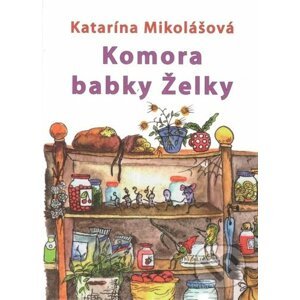 Komora babky Želky - Katarína Mikolášová