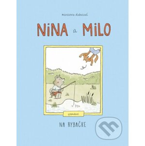 Nina a Milo: Na rybačke - Marianne Dubuc