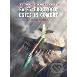 Su-25 'Frogfoot' Units In Combat - Alexander Mladenov, Rolando Ugolini (Ilustrátor), Gareth Hector (Ilustrátor)