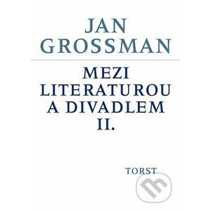 Mezi literaturou a divadlem II. - Jan Grossman