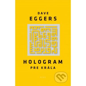 Hologram pre kráľa - Dave Eggers