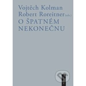 O špatném nekonečnu - Vojtěch Kolman, Robert Roreitner