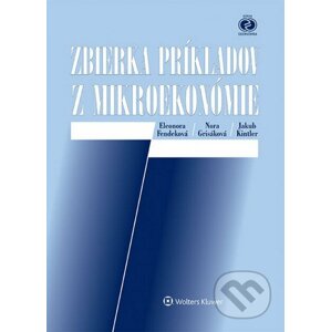 Zbierka príkladov z mikroekonómie - Eleonora Fendeková, Nora Grisáková, Jakub Kintler