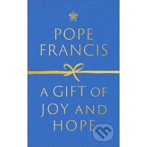 A Gift of Joy and Hope - Pope Francis