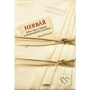 Herbář - Fakta, mýty a legendy o afrodiziakálních rostlinách - Bernard Bertrand