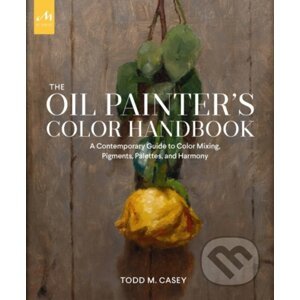The Oil Painter's Color Handbook - Todd M. Casey