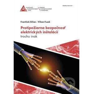 Protipožiarna bezpečnosť elektrických inštalácií trochu inak - František Gilian, Viliam Fusek