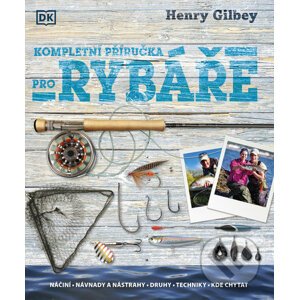 Kompletní příručka pro rybáře - Henry Gilbey