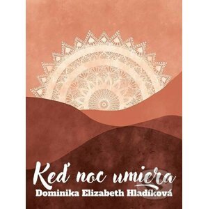 Keď noc umiera - Dominika Elizabeth Hladíková