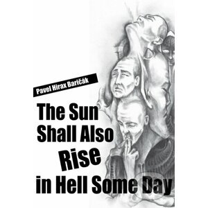 The Sun Shall Also Rise in Hell Some Day - Pavel Hirax Baričák