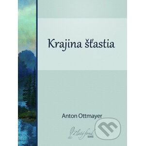 E-kniha Krajina šťastia - Anton Ottmayer