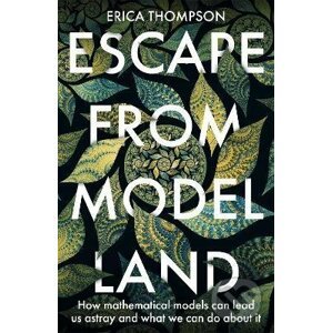 Escape from Model Land - Erica Thompson