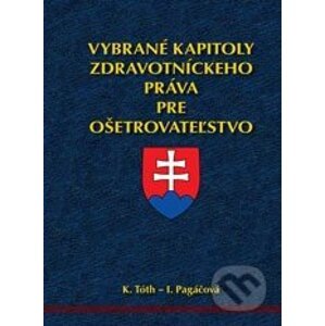 Vybrané kapitoly zdravotníckeho práva pre ošetrovateľstvo - K. Tóth, I. Pagáčová