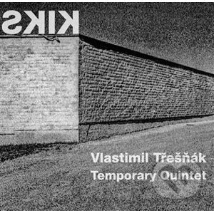 Temporary Quintet, Vlastimil Třešňák : Kiks - Temporary Quintet, Vlastimil Třešňák