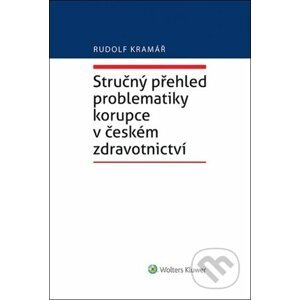Stručný přehled problematiky korupce v českém zdravotnictví - Rudolf Kramář