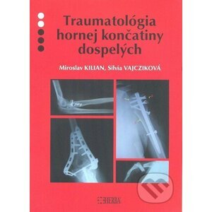 Traumatológia hornej končatiny dospelých - Miroslav Kilian, Silvia Vajcziková