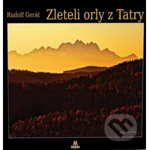 Zleteli orly z Tatry - Rudolf Gerát