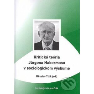 Kritická teória Jurgena Habermasa v sociologickom výskume - Miroslav Tížik