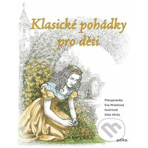 Klasické pohádky pro děti - Eva Mrázková, Atila Vörös (ilustrátor)
