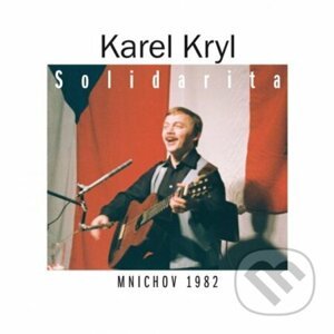 Karel Kryl : Solidarita / Mníchov 1982 - Karel Kryl
