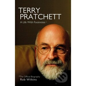 Terry Pratchett: A Life With Footnotes - Rob Wilkins
