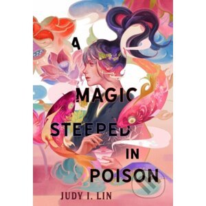 A Magic Steeped In Poison - Judy I. Lin