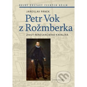 Petr Vok z Rožmberka - Jaroslav Pánek