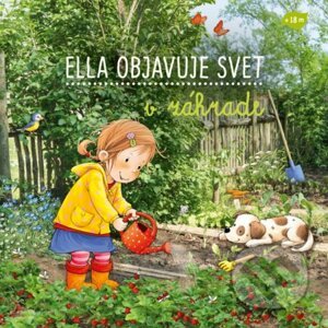 Ella objavuje svet : V záhrade - Sandra Grimm, Katja Senner (ilustrátor)