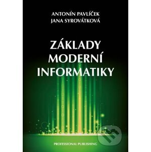 Základy moderní informatiky - Antonín Pavlíček, Jana Syrovátková