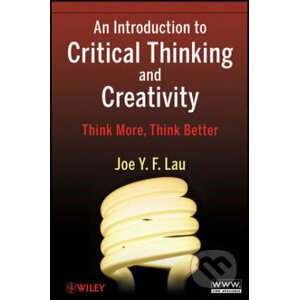 An Introduction to Critical Thinking and Creativity - Joe Y.F. Lau