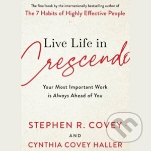 Live Life in Crescendo - Stephen R. Covey