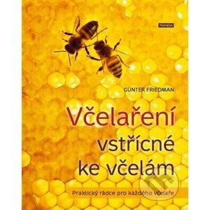Včelaření vstřícné ke včelám - Günter Friedan
