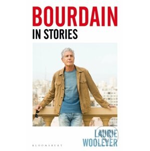 Bourdain : In Stories - Laurie Woolever
