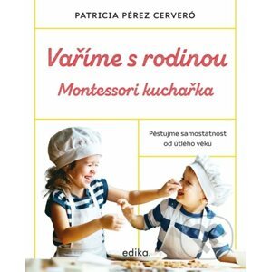 Vaříme s rodinou: Montessori kuchařka - Patricia Pérez Cerveró