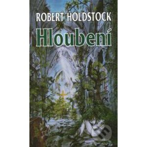 Hloubení - Robert Holdstock