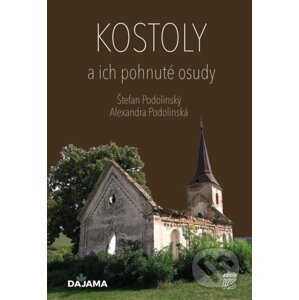Kostoly a ich pohnuté osudy - Alexandra Podolinská, Štefan Podolinský